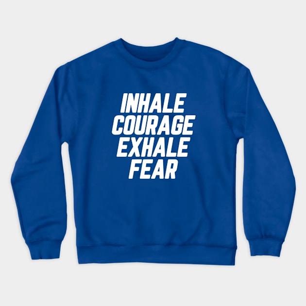 Inhale Courage Exhale Fear #9 Crewneck Sweatshirt by SalahBlt